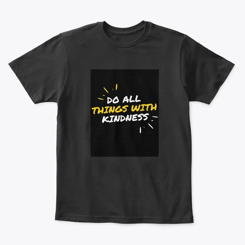 do all things with kindness Tshirt