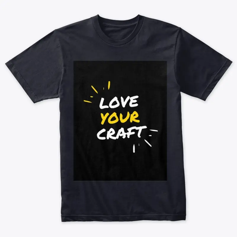 LOVE YOUR CRAFT  TShirt 