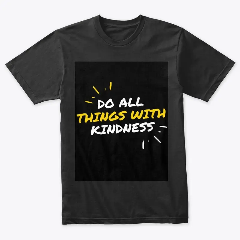 do all things with kindness Tshirt